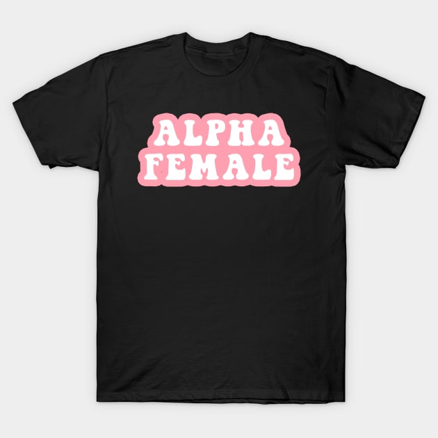 Alpha Female T-Shirt by CityNoir